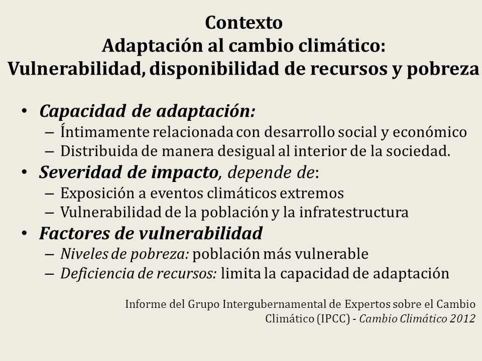 Contexto Adaptación al cambio climático: Vulnerabilidad, disponibilidad de recursos y pobreza