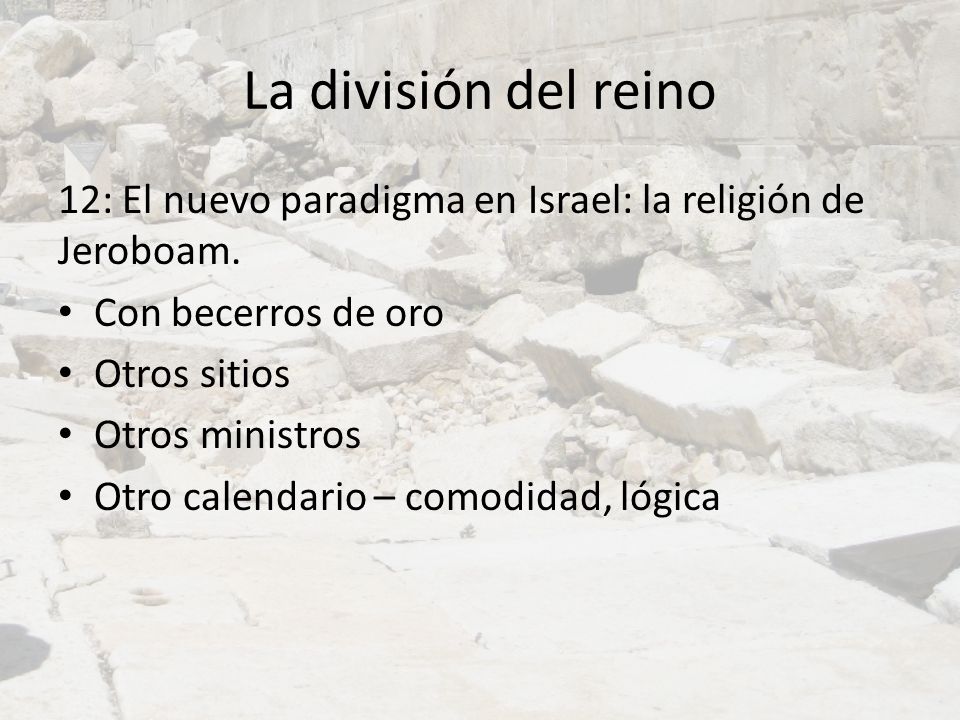 La división del reino 12: El nuevo paradigma en Israel: la religión de Jeroboam. Con becerros de oro.