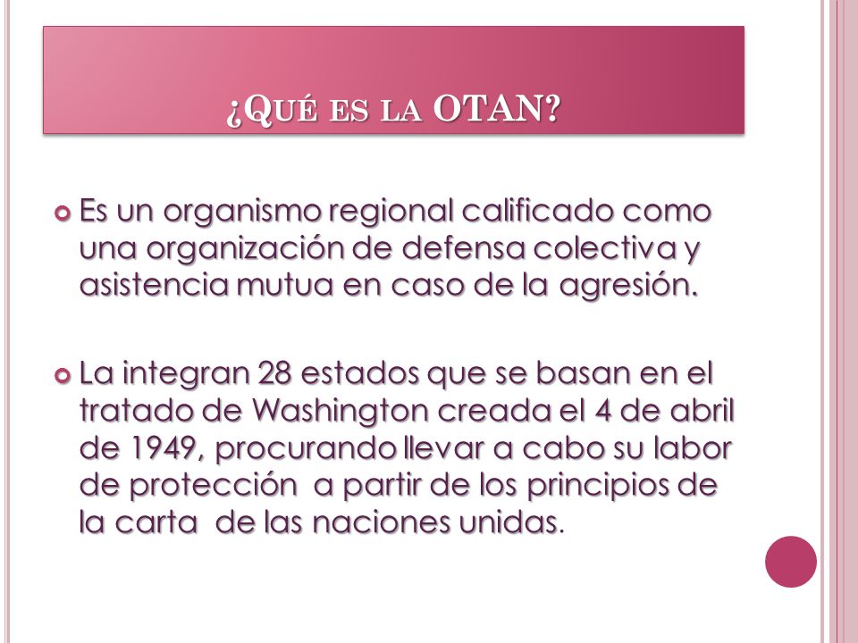 ¿Qué es la OTAN Es un organismo regional calificado como una organización de defensa colectiva y asistencia mutua en caso de la agresión.