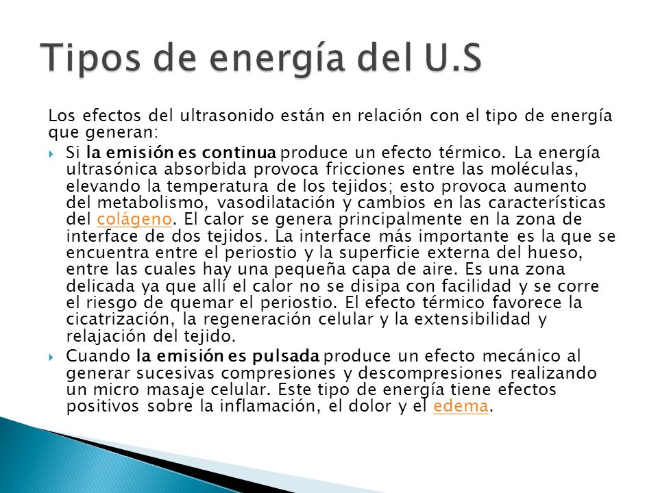 Tipos de energía del U.S Los efectos del ultrasonido están en relación con el tipo de energía que generan: