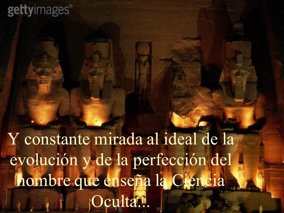 Y constante mirada al ideal de la evolución y de la perfección del hombre que enseña la Ciencia Oculta...
