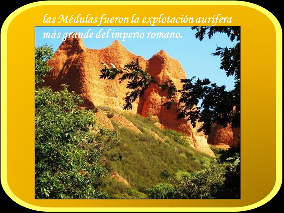 las Médulas fueron la explotación aurífera más grande del imperio romano.