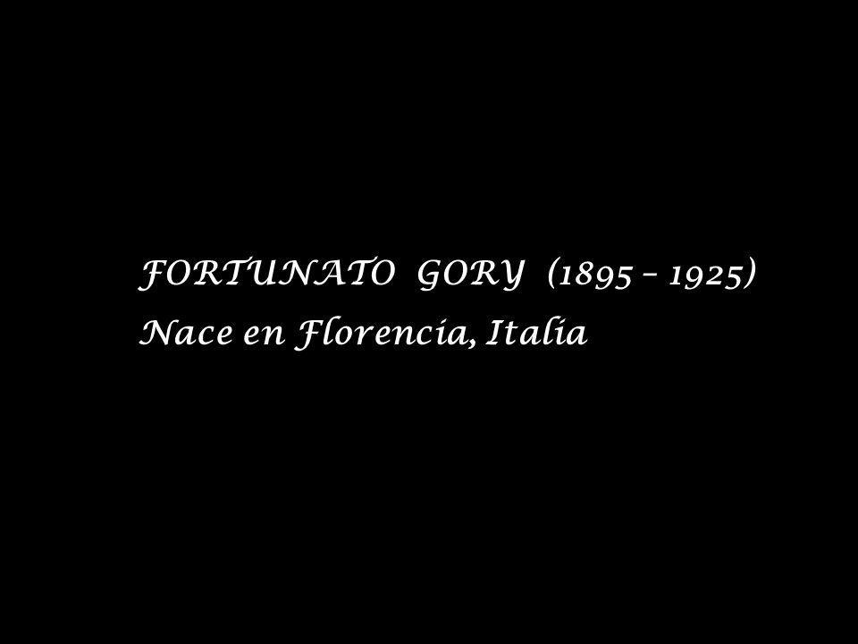 FORTUNATO GORY (1895 – 1925) Nace en Florencia, Italia