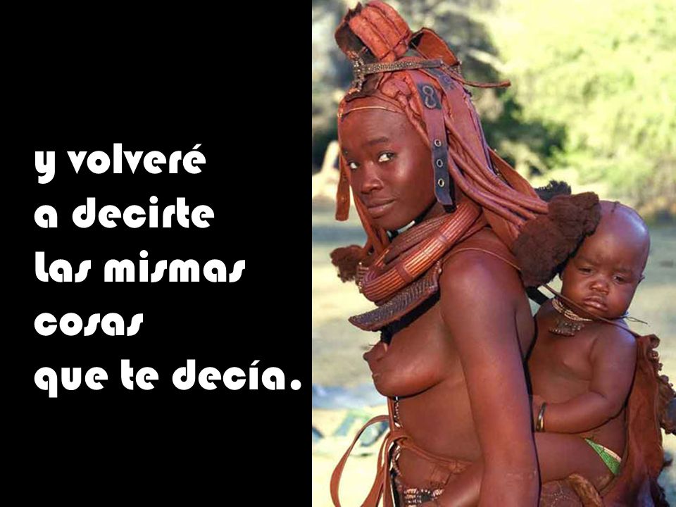 y volveré a decirte Las mismas cosas que te decía.