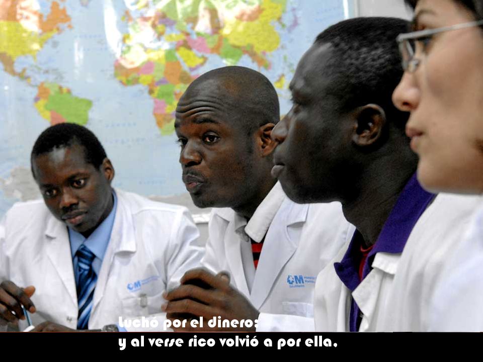 Luchó por el dinero; y al verse rico volvió a por ella,