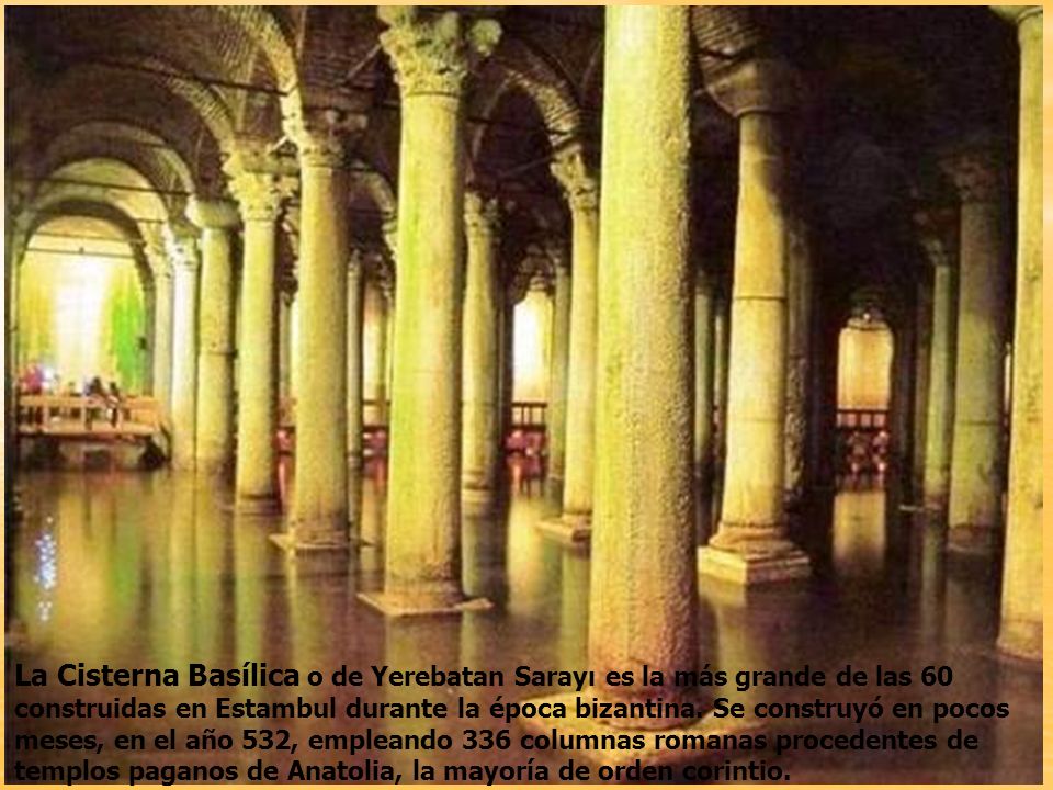 La Cisterna Basílica o de Yerebatan Sarayı es la más grande de las 60 construidas en Estambul durante la época bizantina.