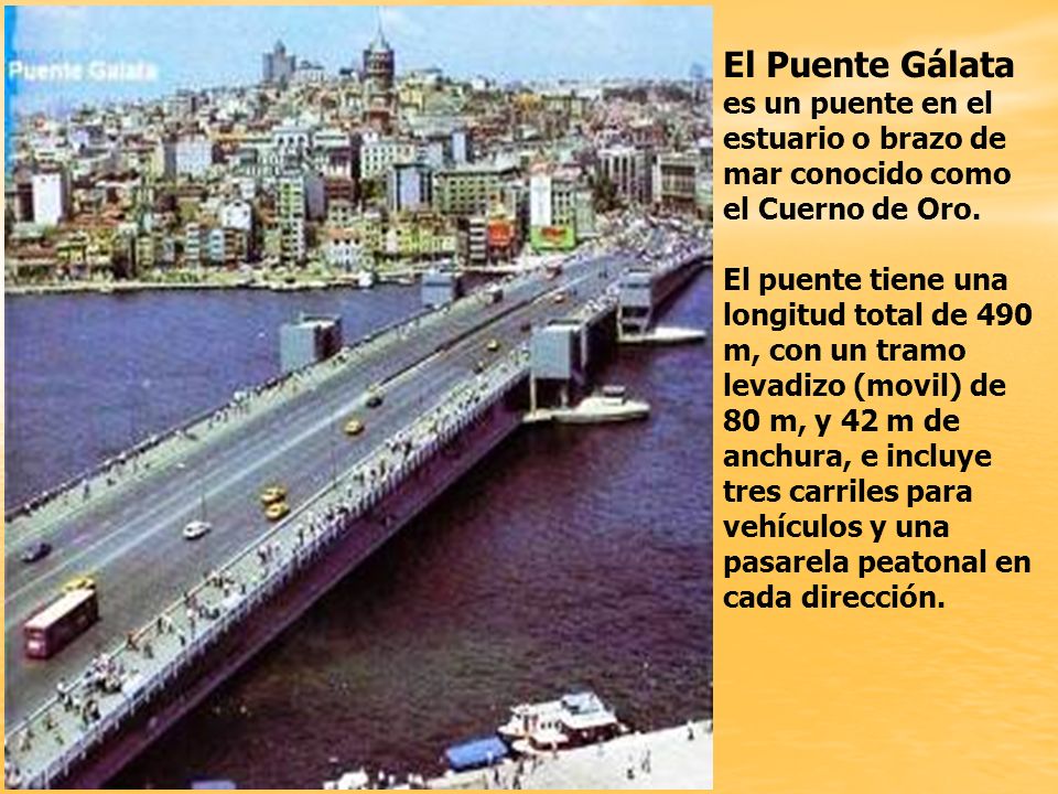 El Puente Gálata es un puente en el estuario o brazo de mar conocido como el Cuerno de Oro.