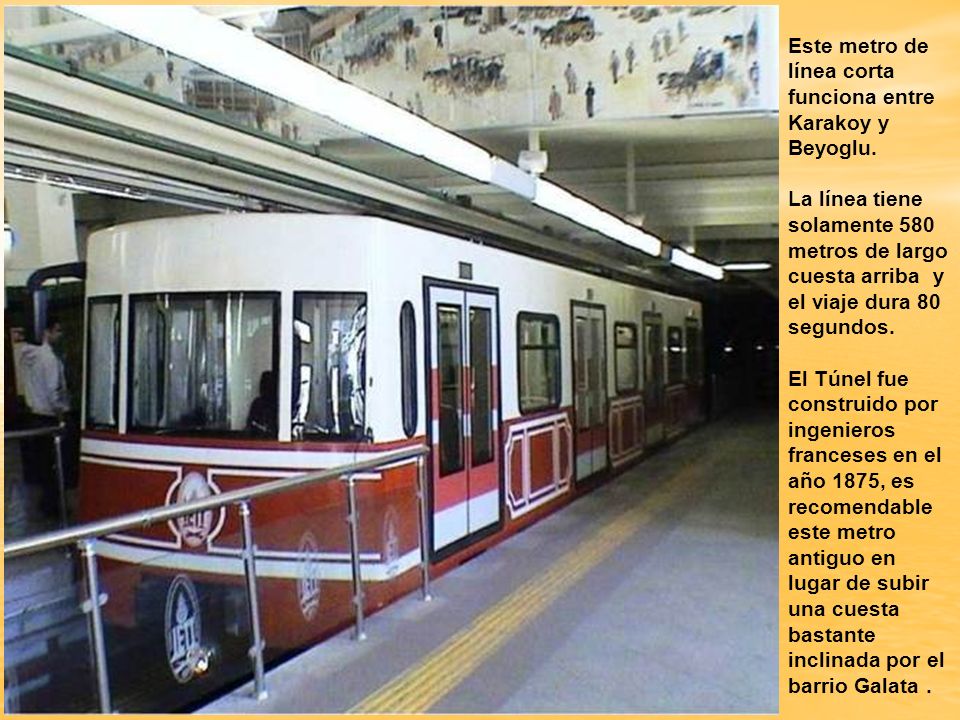 Este metro de línea corta funciona entre Karakoy y Beyoglu.