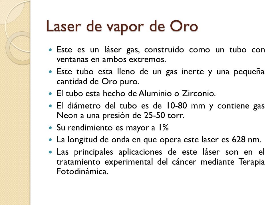 Laser de vapor de Oro Este es un láser gas, construido como un tubo con ventanas en ambos extremos.