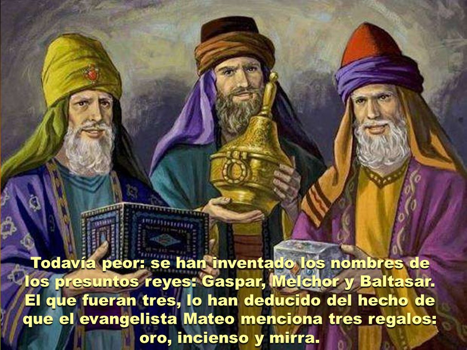 Todavía peor: se han inventado los nombres de los presuntos reyes: Gaspar, Melchor y Baltasar.