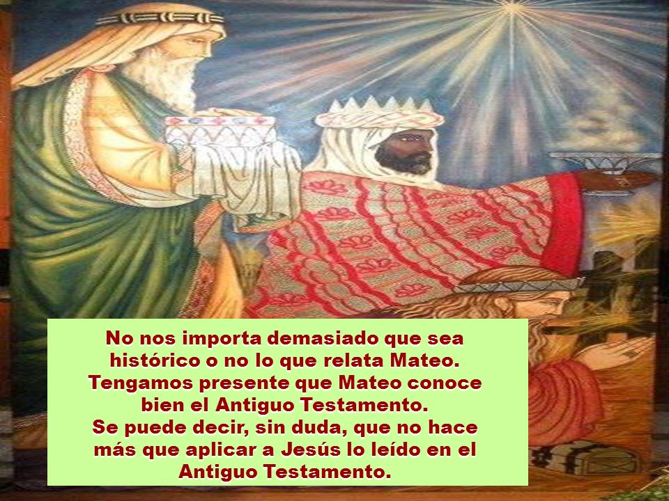 No nos importa demasiado que sea histórico o no lo que relata Mateo.