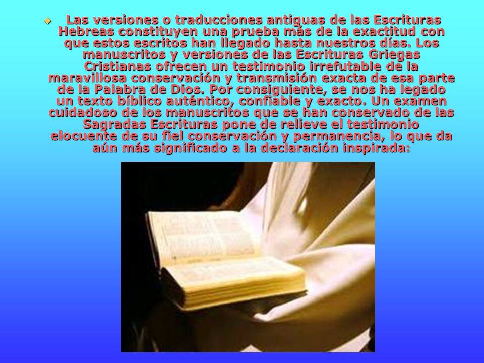 Las versiones o traducciones antiguas de las Escrituras Hebreas constituyen una prueba más de la exactitud con que estos escritos han llegado hasta nuestros días.
