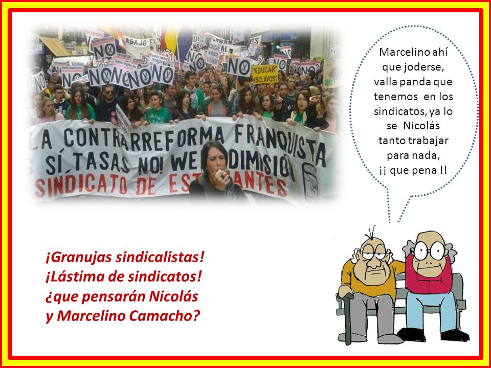 Marcelino ahí que joderse, valla panda que tenemos en los sindicatos, ya lo se Nicolás tanto trabajar para nada,