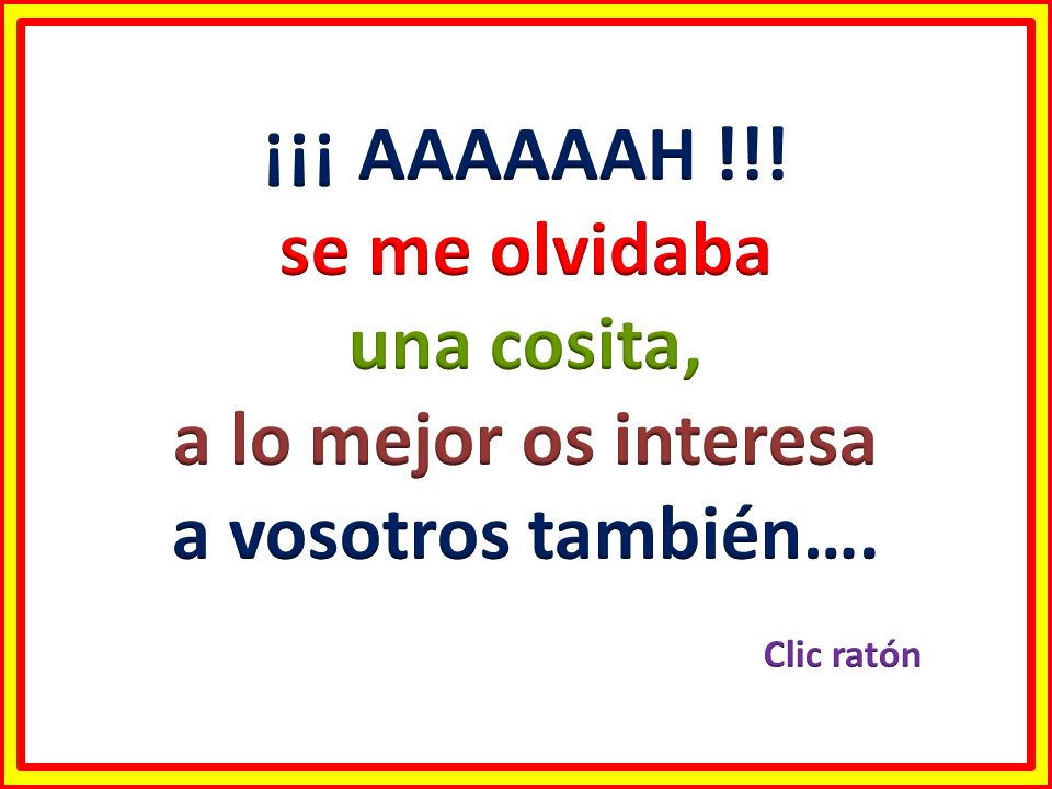 ¡¡¡ AAAAAAH !!! se me olvidaba una cosita, a lo mejor os interesa