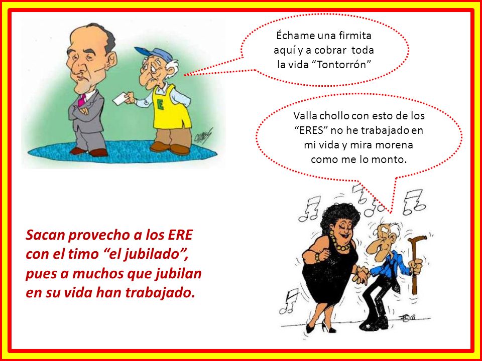Échame una firmita aquí y a cobrar toda la vida Tontorrón