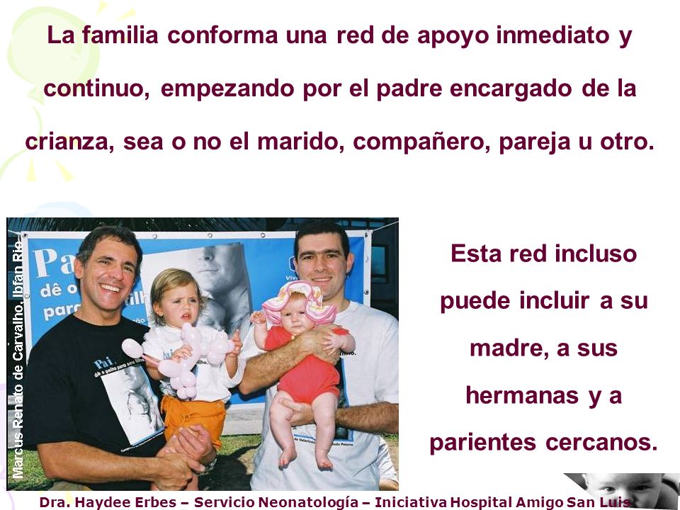 La familia conforma una red de apoyo inmediato y continuo, empezando por el padre encargado de la crianza, sea o no el marido, compañero, pareja u otro.