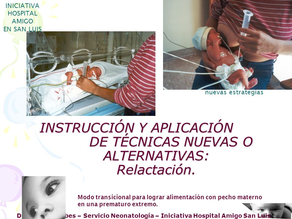 INICIATIVA HOSPITAL AMIGO. EN SAN LUIS. nuevas estrategias. INSTRUCCIÓN Y APLICACIÓN DE TÉCNICAS NUEVAS O ALTERNATIVAS: Relactación.