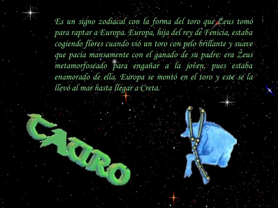 Es un signo zodiacal con la forma del toro que Zeus tomó para raptar a Europa.