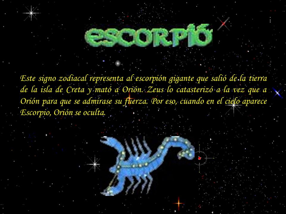 Este signo zodiacal representa al escorpión gigante que salió de la tierra de la isla de Creta y mató a Orión.
