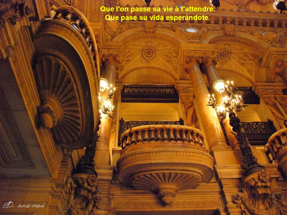 Que l on passe sa vie à t attendre. Que pase su vida esperándote.
