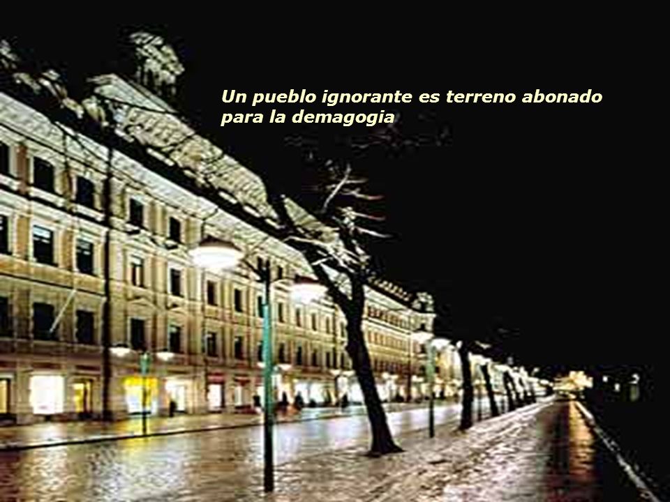 Un pueblo ignorante es terreno abonado para la demagogia