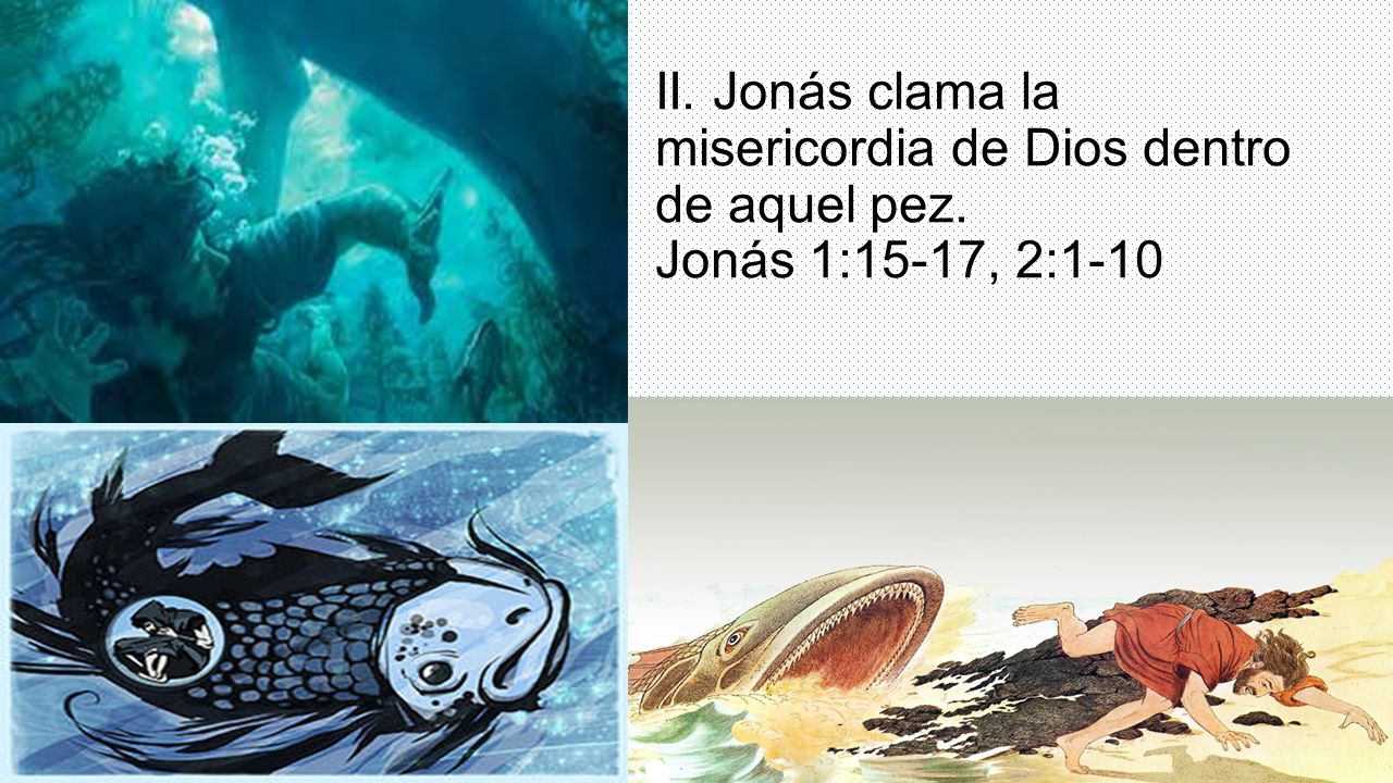II. Jonás clama la misericordia de Dios dentro de aquel pez