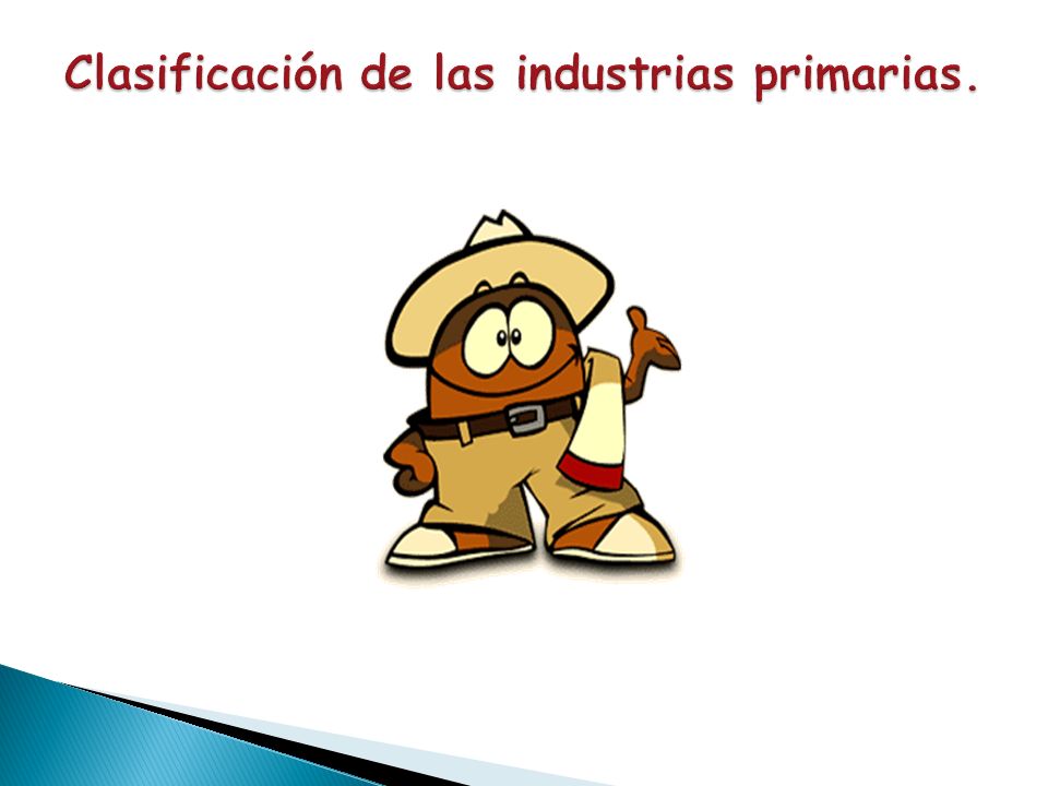 Clasificación de las industrias primarias.