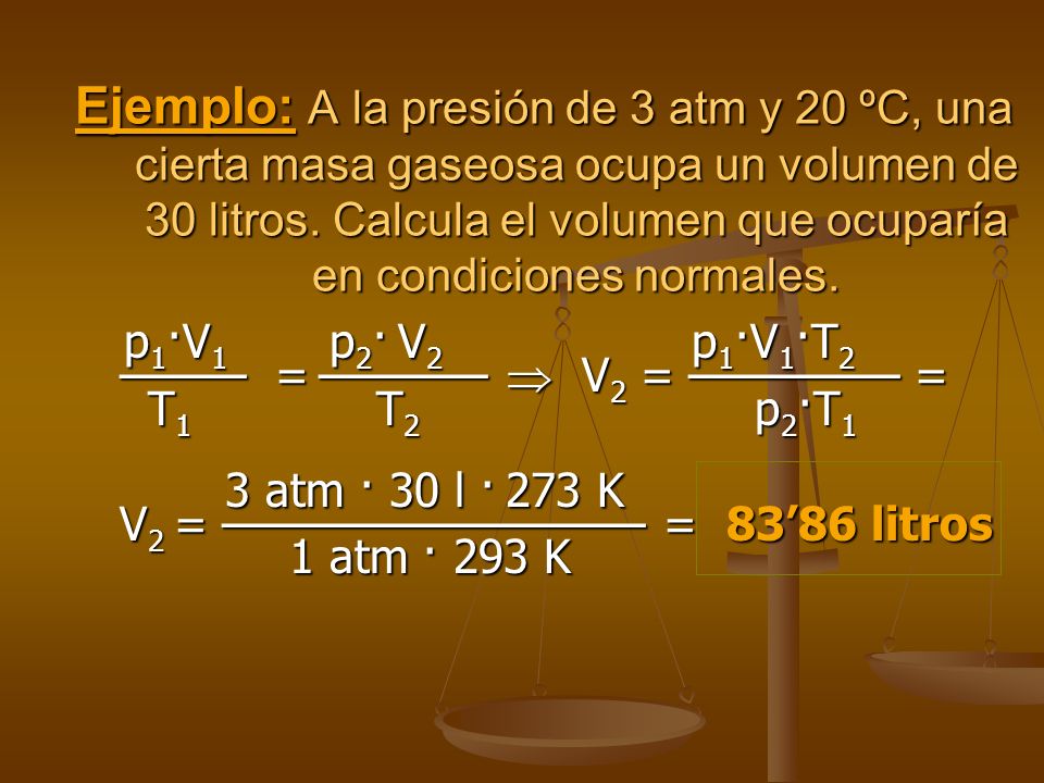 Ejemplo: A la presión de 3 atm y 20 ºC, una cierta masa gaseosa ocupa un volumen de 30 litros. Calcula el volumen que ocuparía en condiciones normales.
