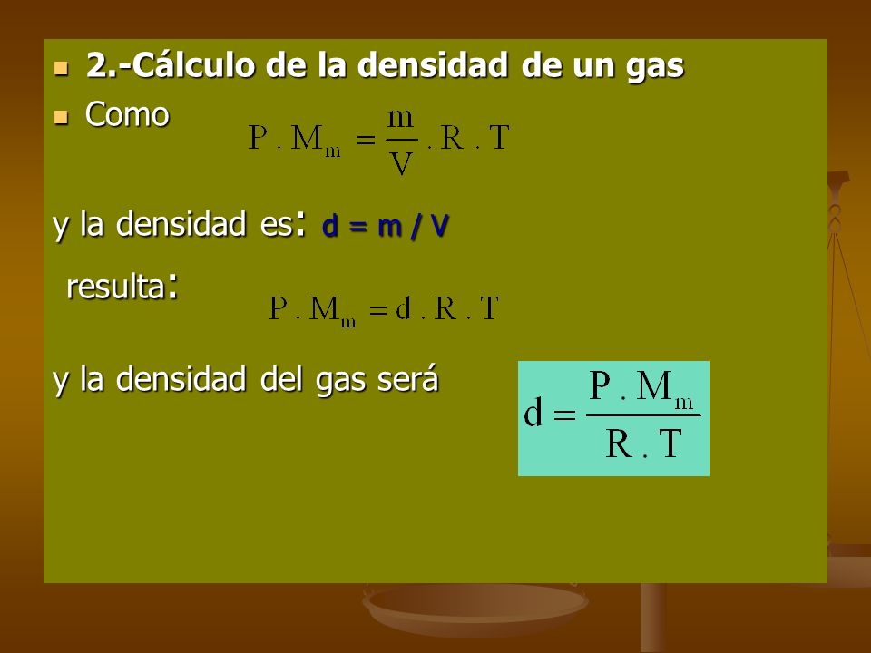resulta: 2.-Cálculo de la densidad de un gas Como