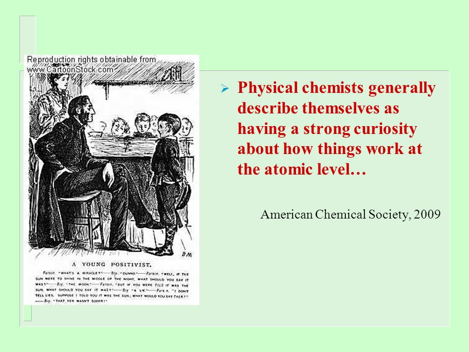 Physical chemists generally describe themselves as having a strong curiosity about how things work at the atomic level…