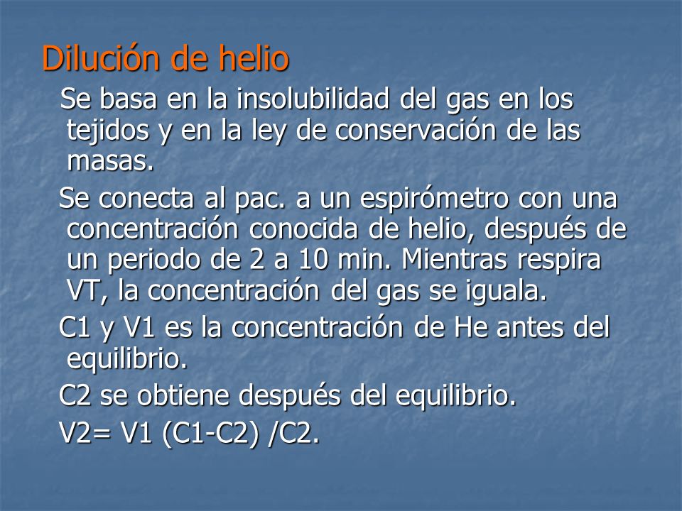 Dilución de helio Se basa en la insolubilidad del gas en los tejidos y en la ley de conservación de las masas.