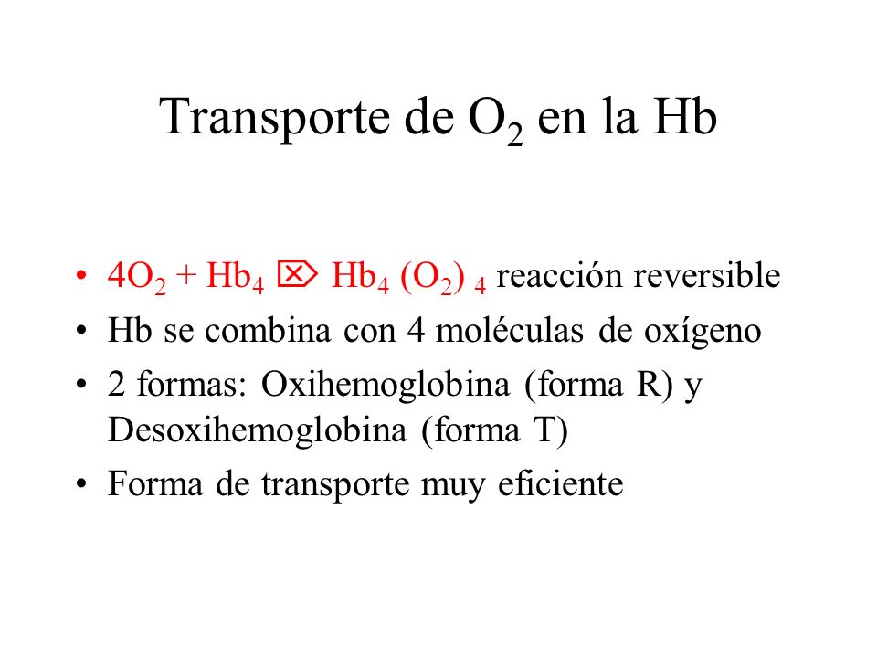 Transporte de O2 en la Hb 4O2 + Hb4  Hb4 (O2) 4 reacción reversible