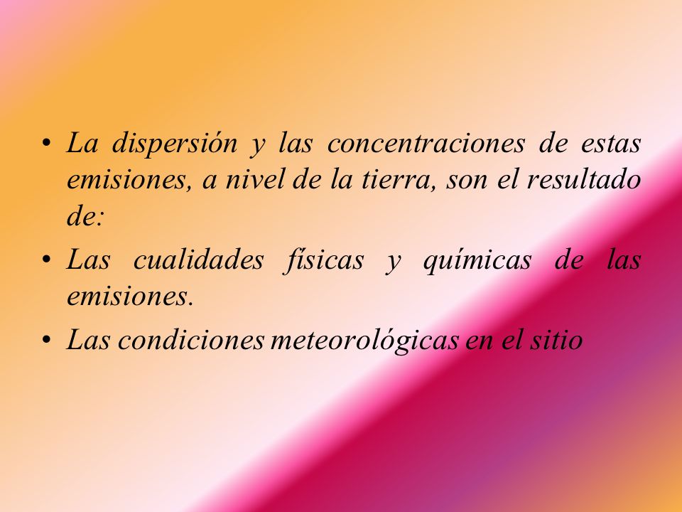 La dispersión y las concentraciones de estas emisiones, a nivel de la tierra, son el resultado de: