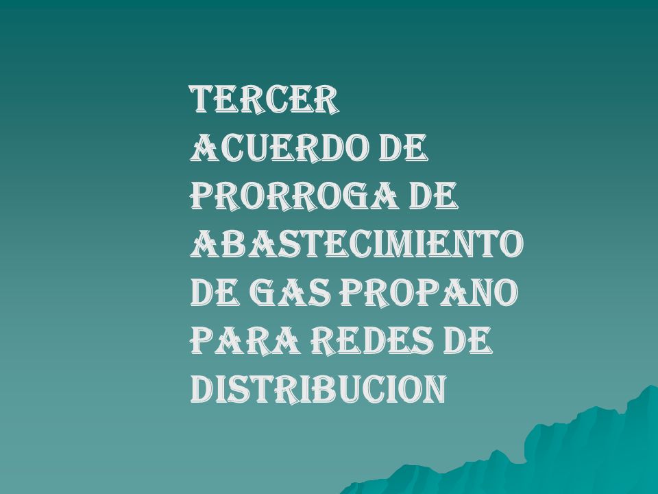 TERCER ACUERDO DE PRORROGA DE ABASTECIMIENTO DE GAS PROPANO PARA REDES DE DISTRIBUCION
