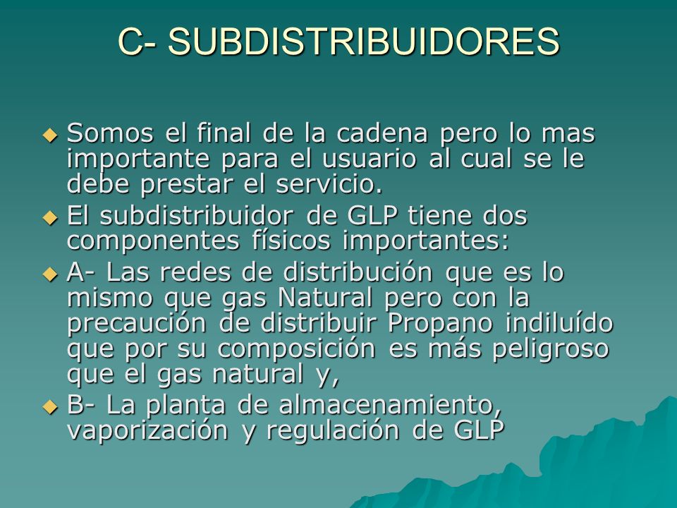 C- SUBDISTRIBUIDORES Somos el final de la cadena pero lo mas importante para el usuario al cual se le debe prestar el servicio.