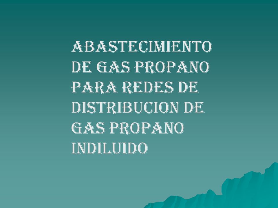 ABASTECIMIENTO DE GAS PROPANO PARA REDES DE DISTRIBUCION DE GAS PROPANO INDILUIDO