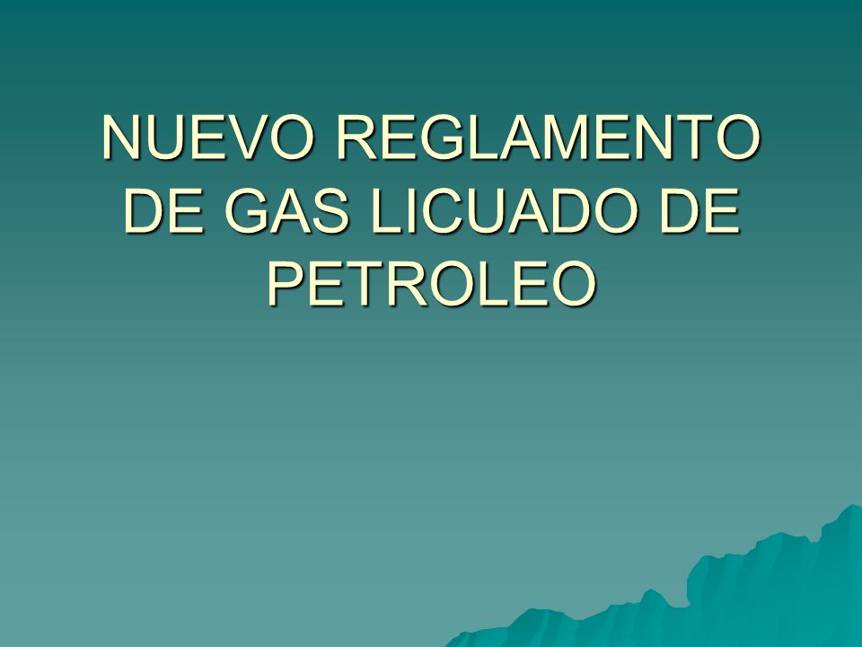 NUEVO REGLAMENTO DE GAS LICUADO DE PETROLEO