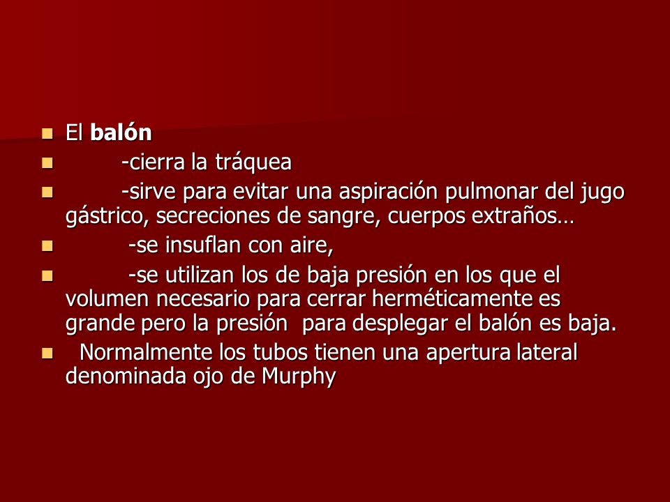 El balón -cierra la tráquea. -sirve para evitar una aspiración pulmonar del jugo gástrico, secreciones de sangre, cuerpos extraños…