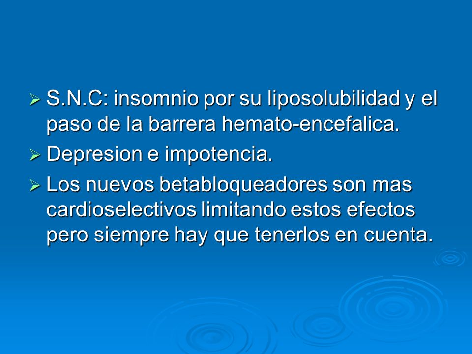 S.N.C: insomnio por su liposolubilidad y el paso de la barrera hemato-encefalica.