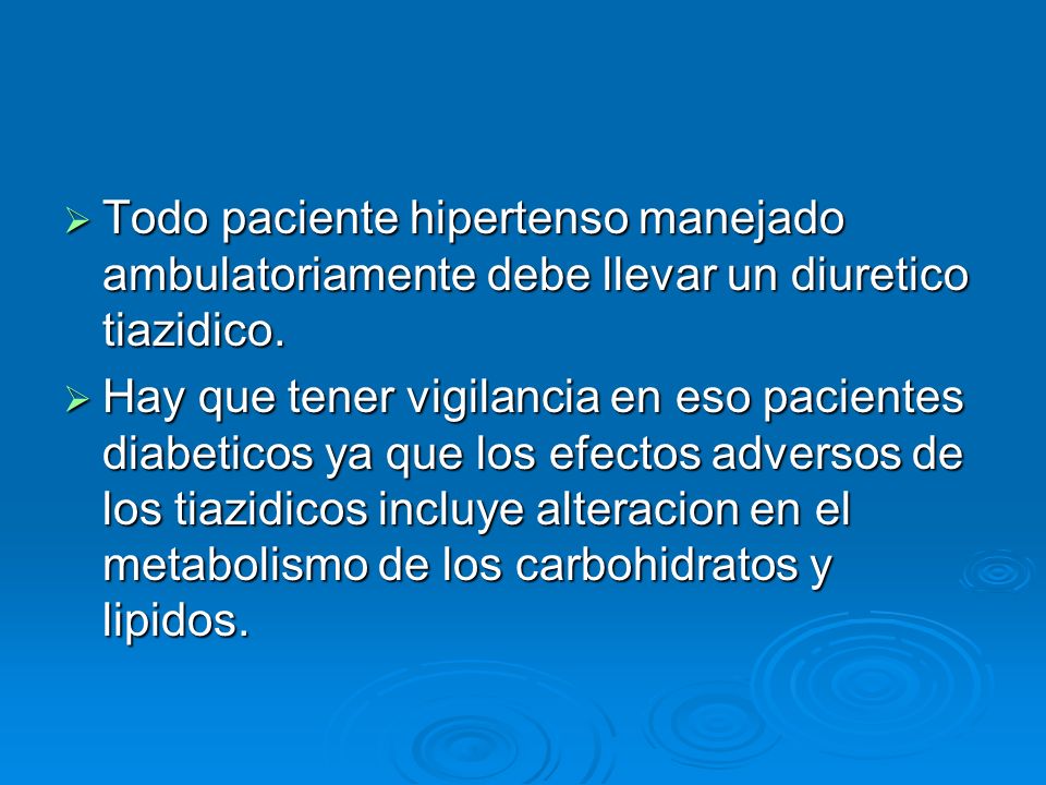Todo paciente hipertenso manejado ambulatoriamente debe llevar un diuretico tiazidico.