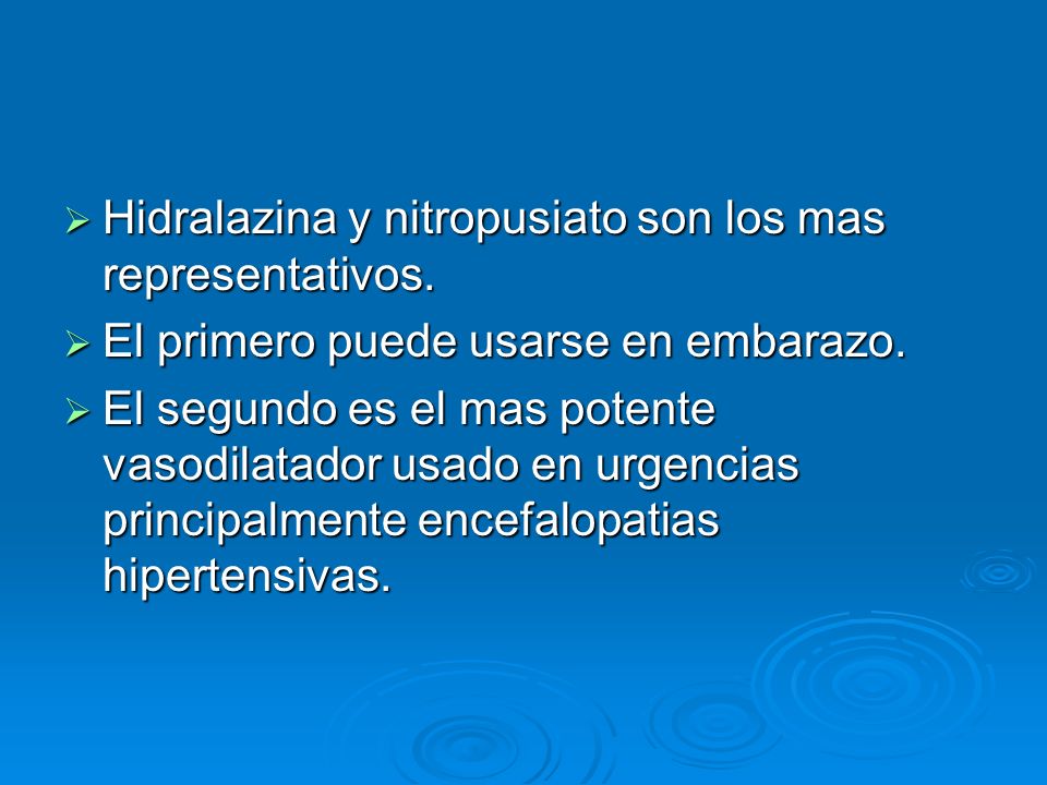 Hidralazina y nitropusiato son los mas representativos.