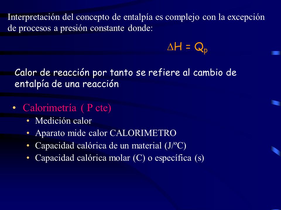 Interpretación del concepto de entalpía es complejo con la excepción de procesos a presión constante donde: