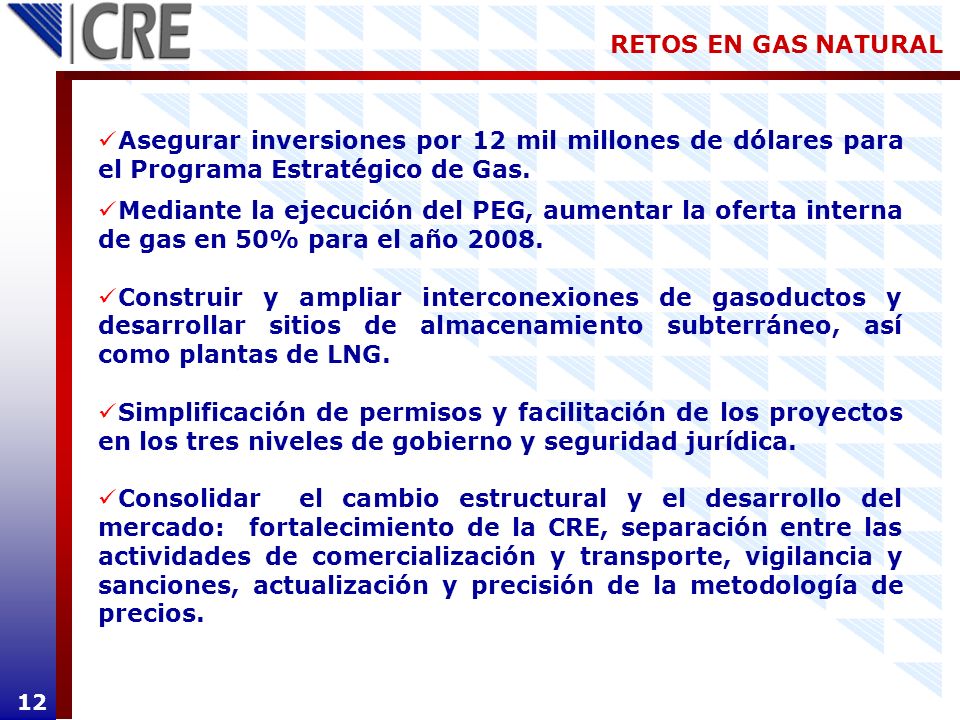 RETOS EN GAS NATURAL Asegurar inversiones por 12 mil millones de dólares para el Programa Estratégico de Gas.