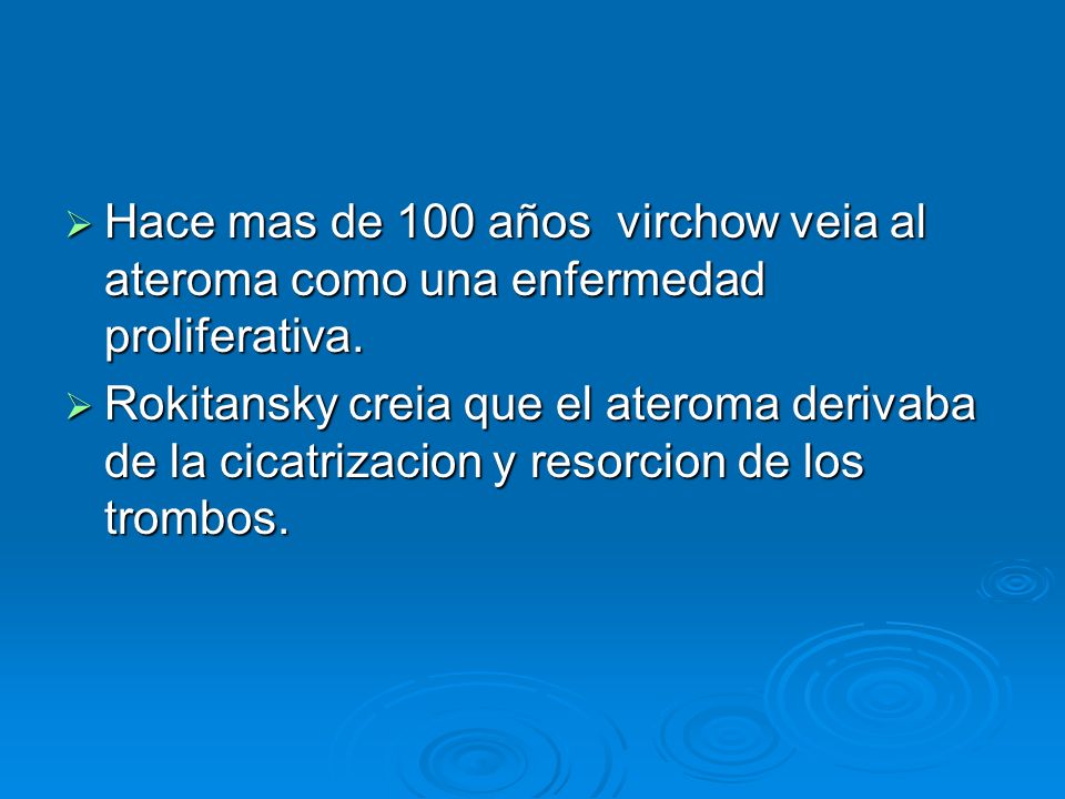 Hace mas de 100 años virchow veia al ateroma como una enfermedad proliferativa.