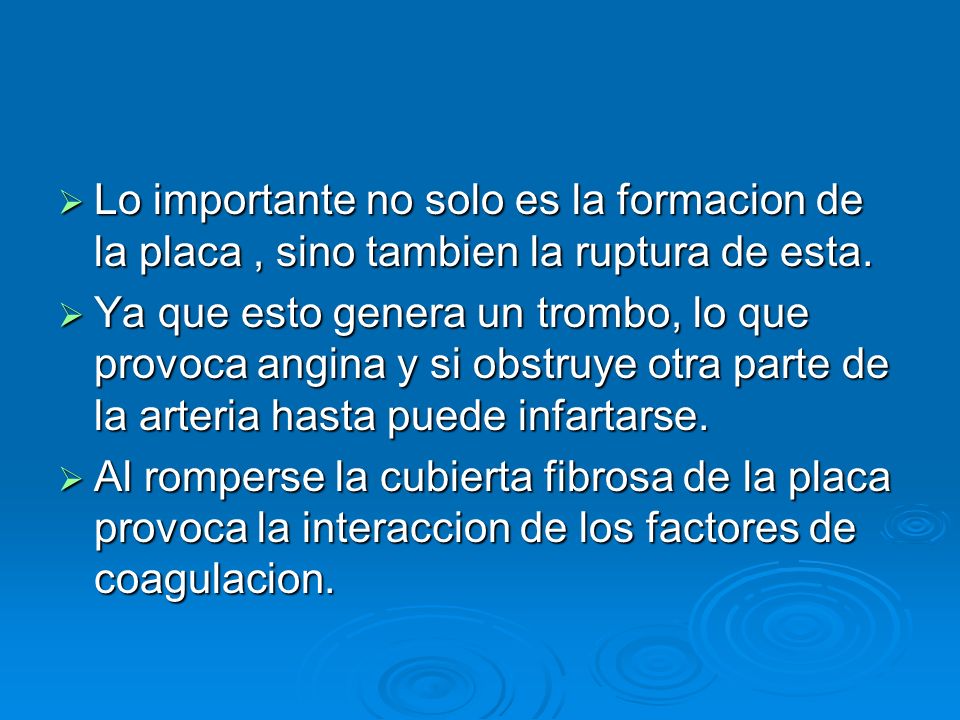 Lo importante no solo es la formacion de la placa , sino tambien la ruptura de esta.