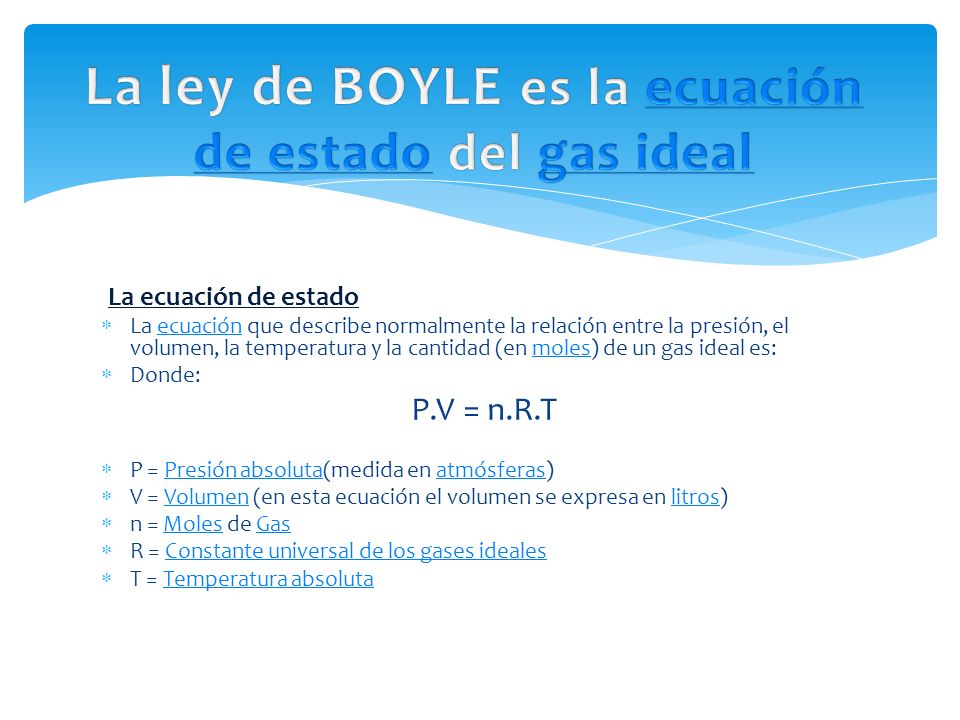La ley de BOYLE es la ecuación de estado del gas ideal