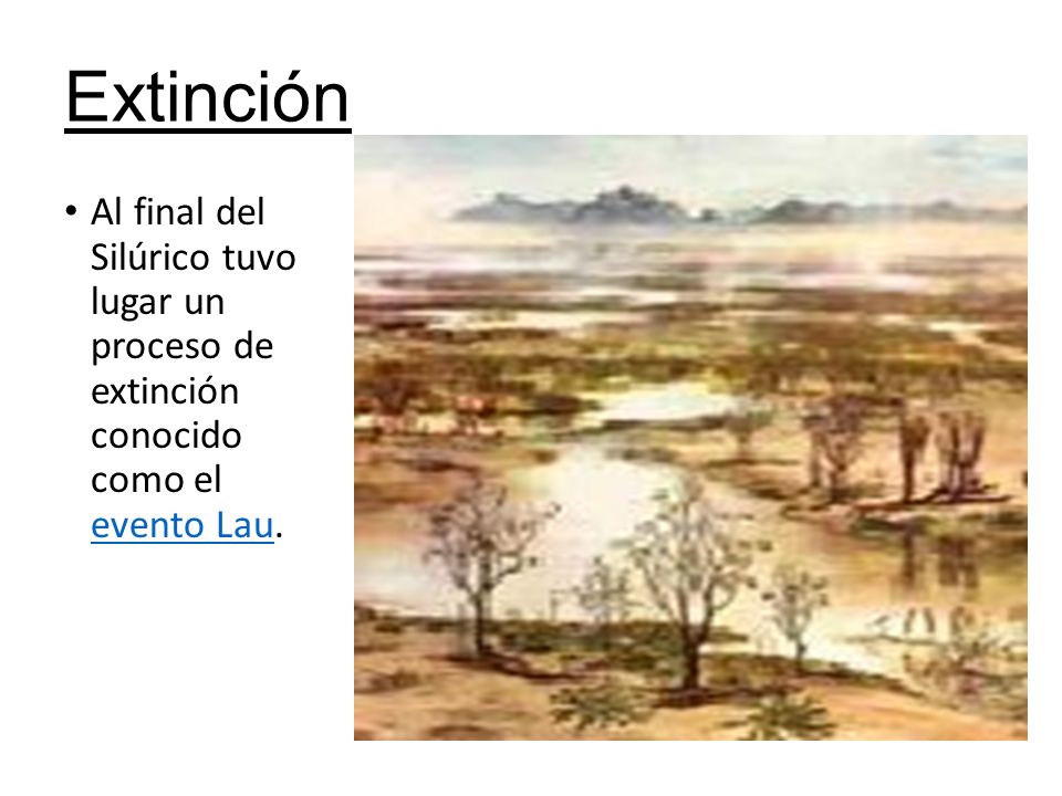 Extinción Al final del Silúrico tuvo lugar un proceso de extinción conocido como el evento Lau.