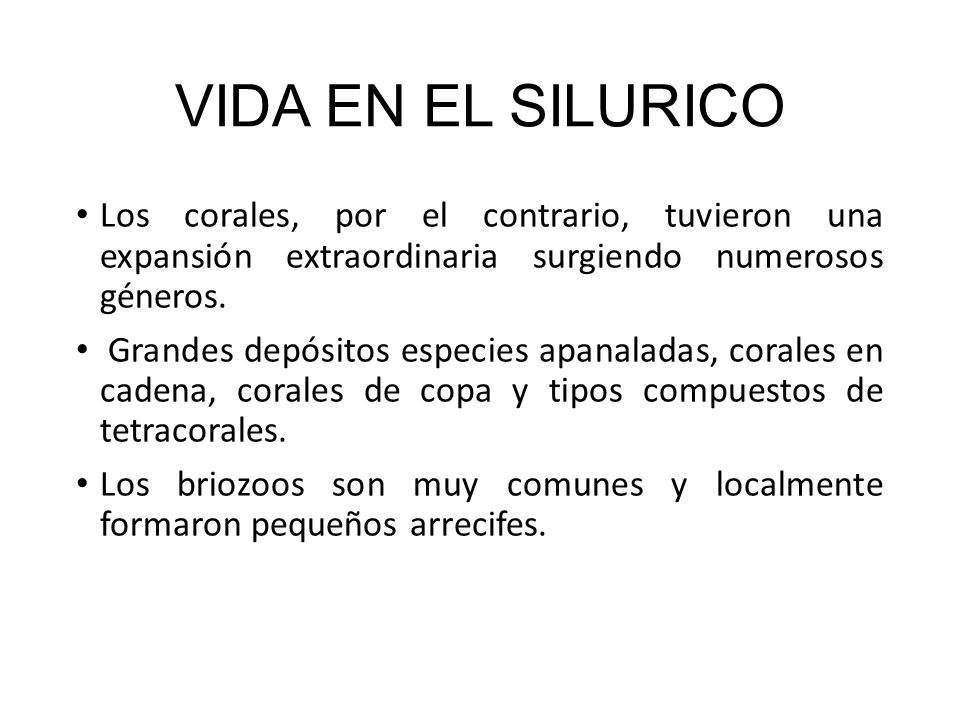 VIDA EN EL SILURICO Los corales, por el contrario, tuvieron una expansión extraordinaria surgiendo numerosos géneros.