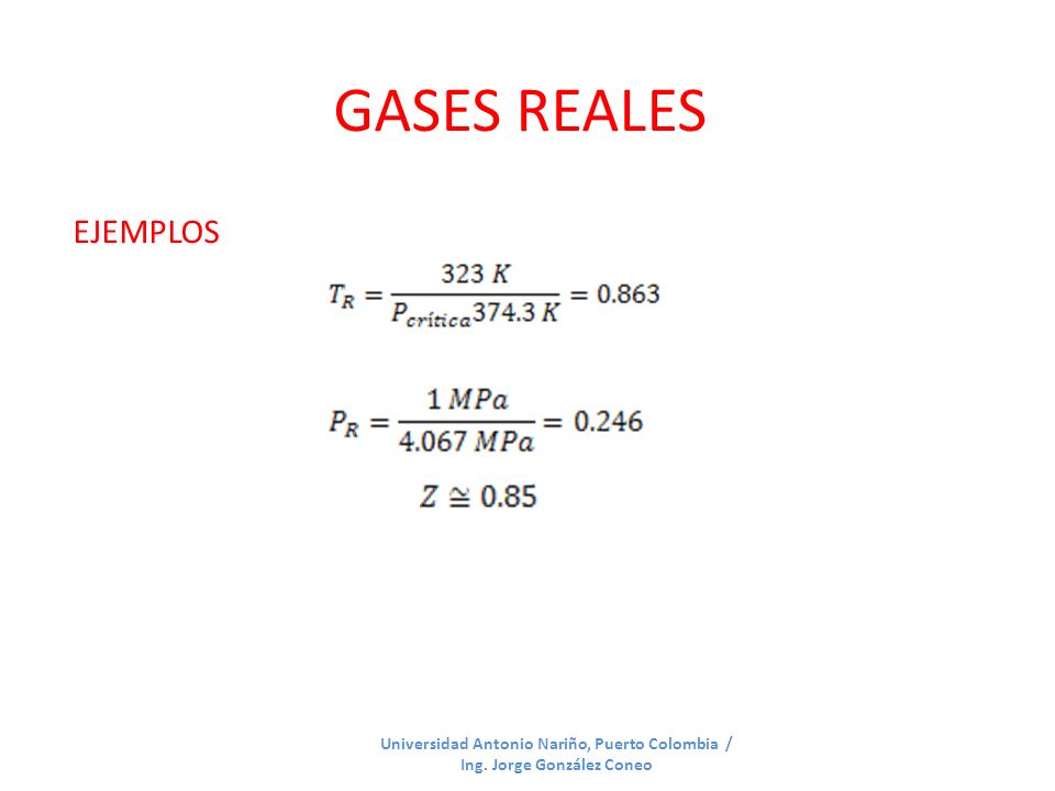 GASES REALES EJEMPLOS Universidad Antonio Nariño, Puerto Colombia / Ing. Jorge González Coneo