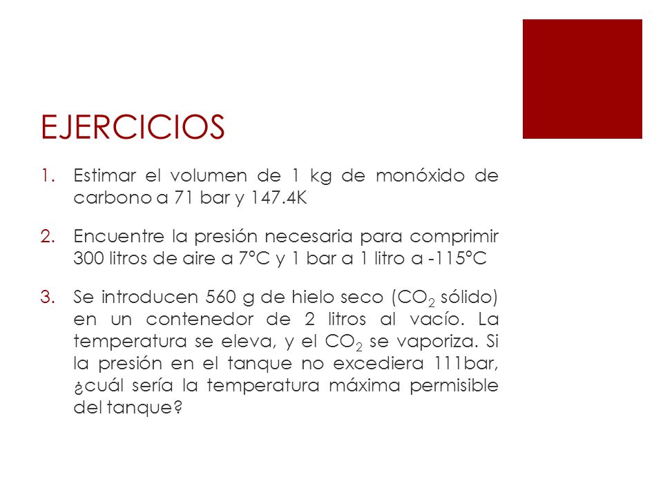 EJERCICIOS Estimar el volumen de 1 kg de monóxido de carbono a 71 bar y 147.4K.
